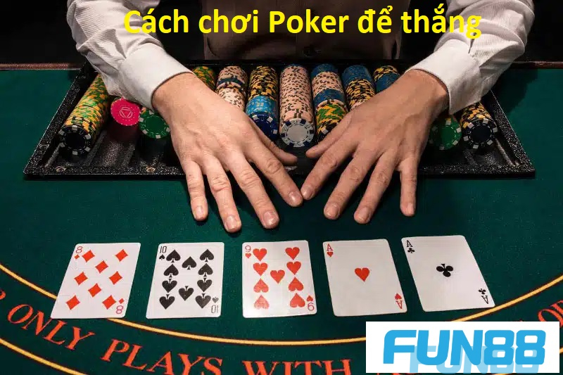 Cách chơi Poker để thắng