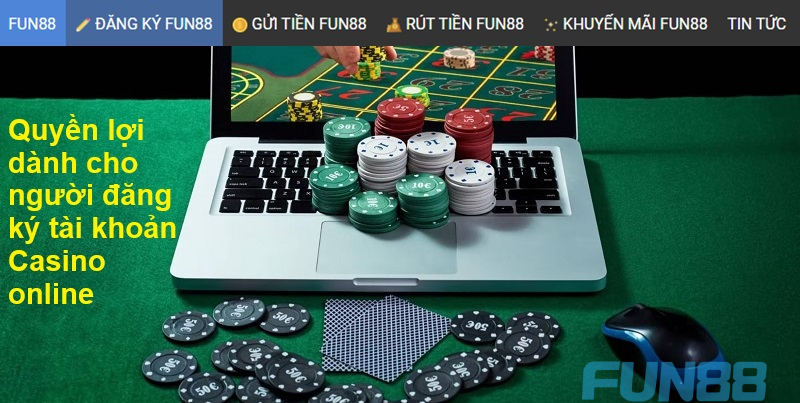 Quyền lợi dành cho người đăng ký tài khoản Casino online