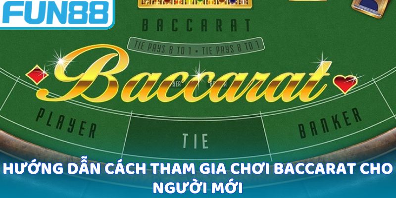 Hướng dẫn cách tham gia chơi baccarat cho người mới