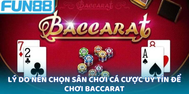 Lý do nên chọn sân chơi cá cược uy tín để chơi Baccarat