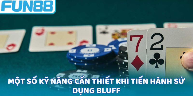 Một số kỹ năng cần thiết khi tiến hành sử dụng bluff