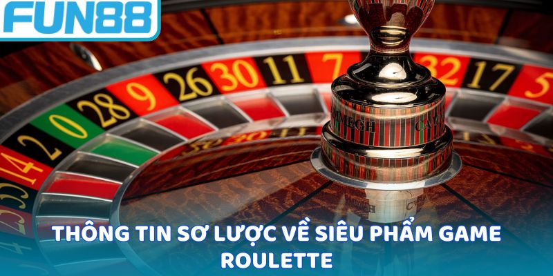 Thông tin sơ lược về siêu phẩm game roulette