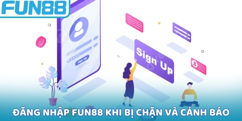 Đăng nhập FUN88 khi bị chặn và những cảnh báo