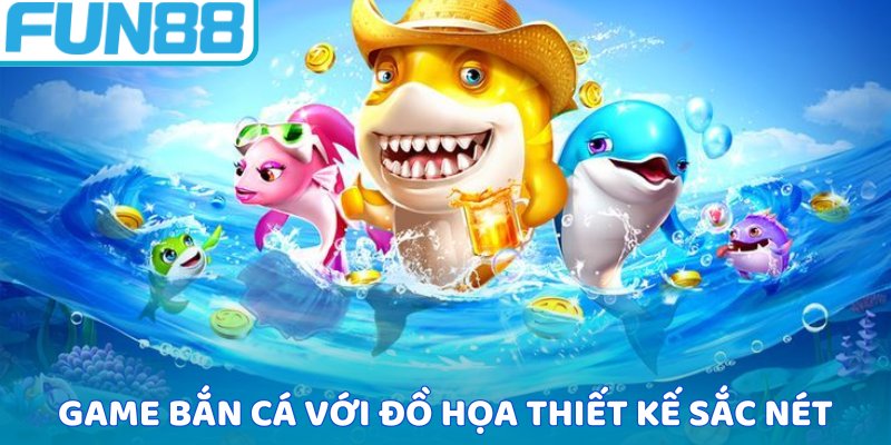 Game bắn cá với đồ họa thiết kế sắc nét