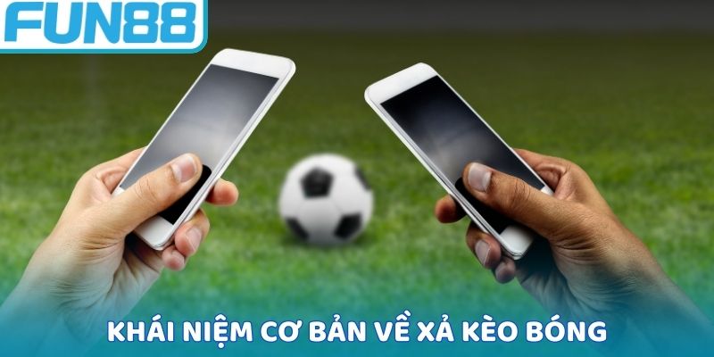 Khái niệm về cách xả kèo cược bóng đá