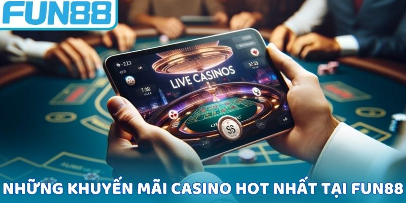 Liệt kê những khuyến mãi casino hot nhất tại FUN88