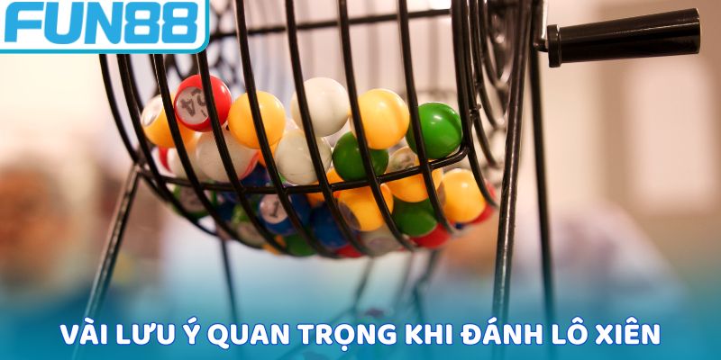 Vài lưu ý quan trọng khi đánh lô xiên