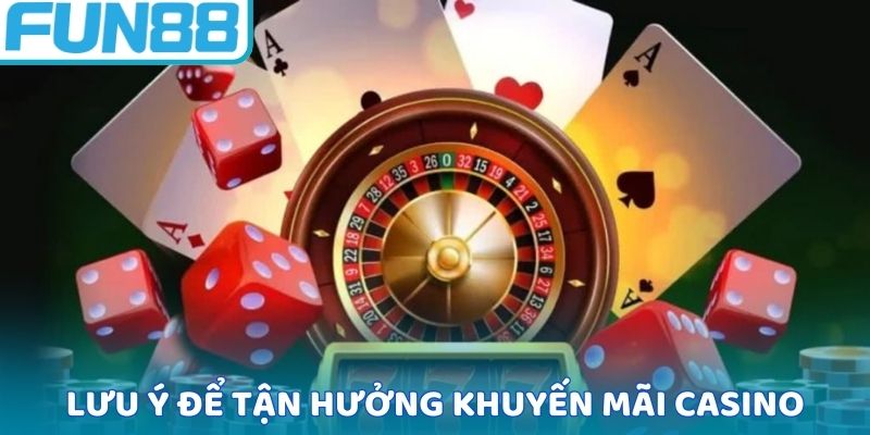 Lưu ý để tận hưởng trọn vẹn khuyến mãi casino
