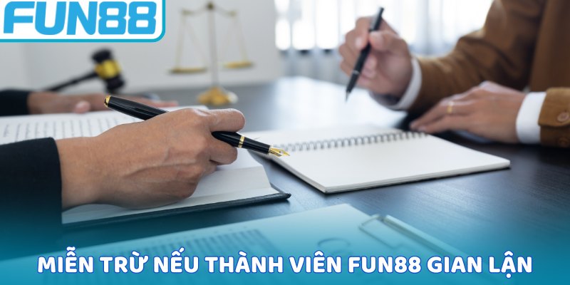 Miễn trừ nếu thành viên Fun88 gian lận