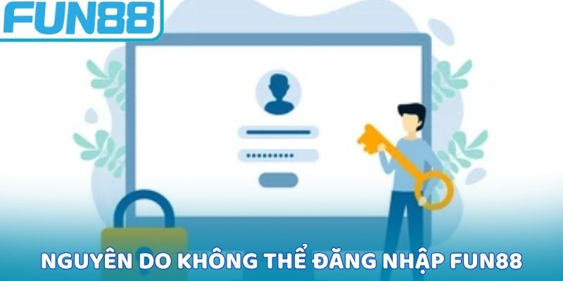 Nguyên do không thể đăng nhập FUN88