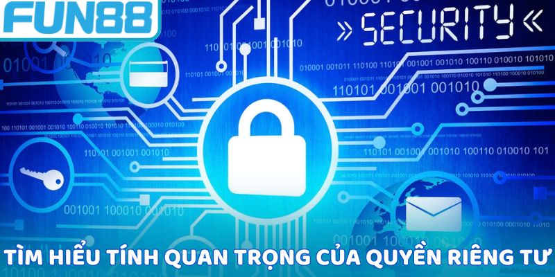 Tìm hiểu tính quan trọng của quyền riêng tư