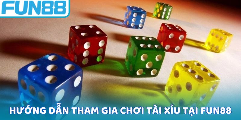Hướng dẫn tham gia chơi tài xỉu tại Fun88