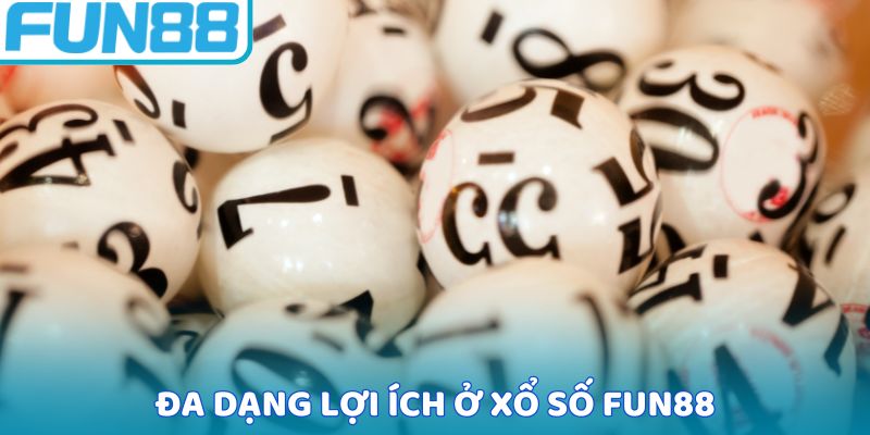 Đa dạng lợi ích ở xổ số Fun88