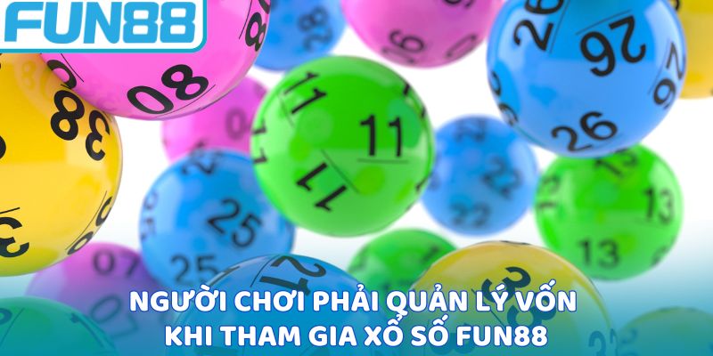 Người chơi phải quản lý vốn khi tham gia xổ số Fun88